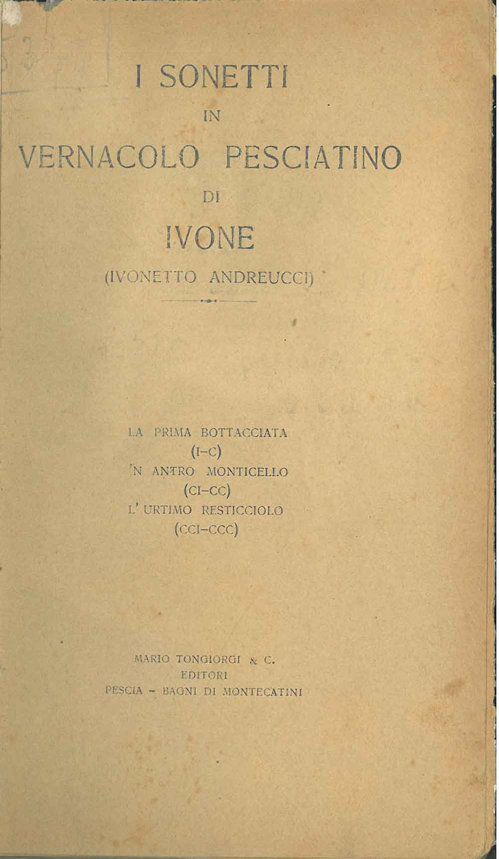 Abebooks I sonetti in vernacolo pesciatino di Ivone. La prima bottacciata (I-C). 'N antro monticello (CI - CC). L' urtimo resticciolo (CCI - CCC) In vendita